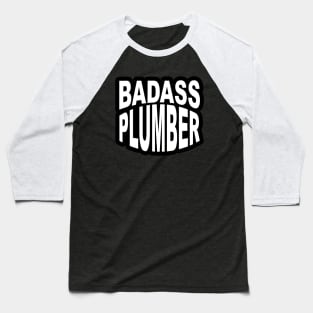 Badass Plumber Sticker for Plumbers and Pipe fitters Baseball T-Shirt